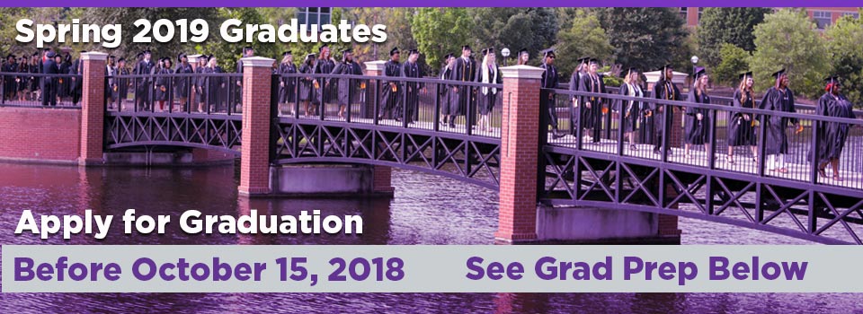 Spring 2019 Graduates, Apply for Graduation before October 15, 2018. See Below for Grad Preparation.